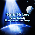 Various Artists - &#039;80s &amp; &#039;90s Love - Power Ballads, Slow Jams &amp; Love Songs album