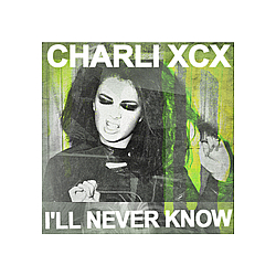 Charli XCX - I&#039;ll Never Know альбом