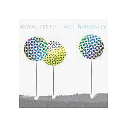 Royal Teeth - Act Naturally album