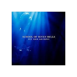 School of Seven Bells - Put Your Sad Down album