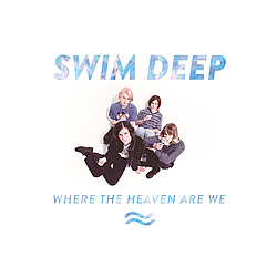 Swim Deep - Where the Heaven Are We альбом