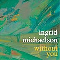 Ingrid Michaelson - Without You альбом