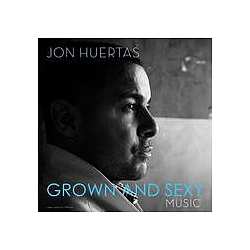 Jon Huertas - Grown &amp; Sexy Music альбом