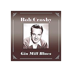 Bob Crosby - Gin Mill Blues альбом