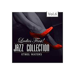 Ethel Waters - Ladies First ! Jazz Collection - All of them Queens of Jazz, Vol. 6 альбом