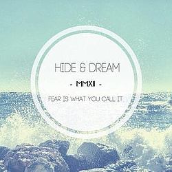 Hide &amp; Dream - Fear Is What You Call It (EP 2012) album
