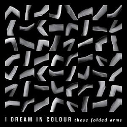 I Dream In Colour - These Folded Arms альбом