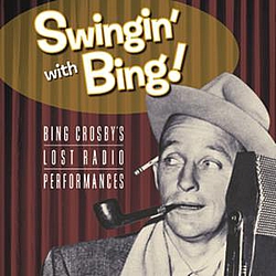 Bing Crosby - Swingin&#039; With Bing: Bing Crosby&#039;s Lost Radio Performances album