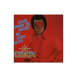 Orion - Some Think He Might Be King Elvis album