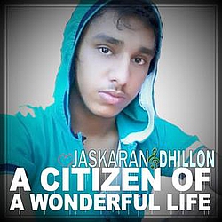 Jaskaran S. Dhillon - A Citizen Of A Wonderful Life - Single альбом