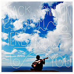 Jack Johnson - From Here To Now To You альбом