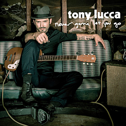 Tony Lucca - Never Gonna Let You Go альбом