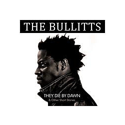 The Bullitts - They Die By Dawn &amp; Other Short Stories... album