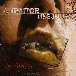 A Traitor Like Judas - ... Too Desperate to Breathe In... album