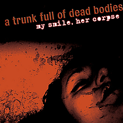 A Trunk Full Of Dead Bodies - My Smile, Her Corpse album