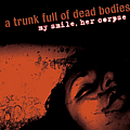 A Trunk Full Of Dead Bodies - My Smile, Her Corpse альбом