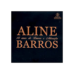 Aline Barros - 10 Anos De Louvor E AdoraÃ§Ã£o альбом