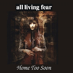 All Living Fear - Home Too Soon album