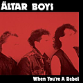 Altar Boys - When You&#039;re A Rebel альбом
