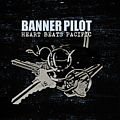 Banner Pilot - Heart Beats Pacific альбом