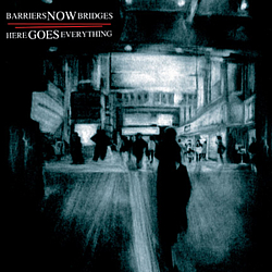 Barriers Now Bridges - Here Goes Everything album