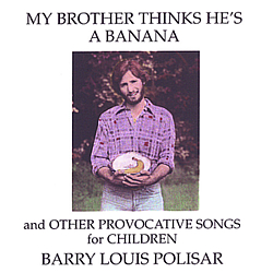 Barry Louis Polisar - My Brother Thinks He&#039;s a Banana and other Provocative Songs for Children альбом