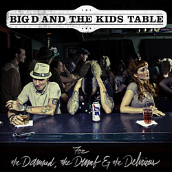 Big D And The Kids Table - For The Damned, The Dumb and The Delirious album