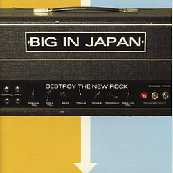 Big In Japan - Destroy The New Rock альбом
