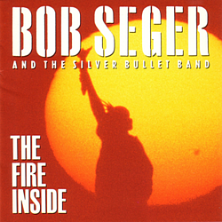 Bob Seger &amp; The Silver Bullet Band - The Fire Inside album