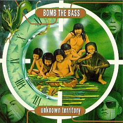 Bomb The Bass - Unknown Territory альбом