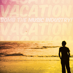 Bomb The Music Industry! - Vacation album