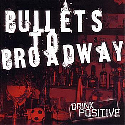Bullets To Broadway - Drink Positive album