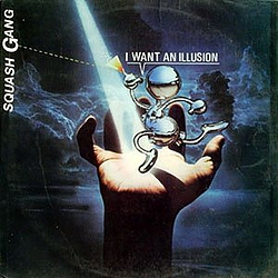 Squash Gang - I Want An Illusion album