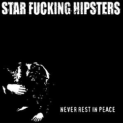 Star Fucking Hipsters - Never Rest In Peace album
