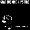 Star Fucking Hipsters - Never Rest In Peace album