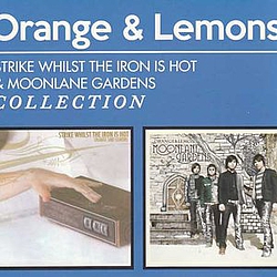 Orange And Lemons - Strike Whilst the Iron is Hot &amp; Moonlane Gardens Collection album