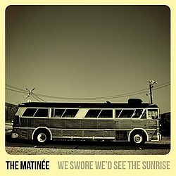 The Matinee - We Swore We&#039;d See The Sunrise album