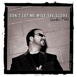 Gordon Mote - Don&#039;t Let Me Miss the Glory альбом