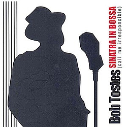 Bob Tostes - Sinatra In Bossa (Call Me Irresponsible) album