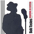 Bob Tostes - Sinatra In Bossa (Call Me Irresponsible) альбом