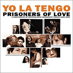 Yo La Tengo - Prisoners of Love: A Smattering Of Scintillating Senescent Songs 1985-2003 plus A Smattering Of Outt album