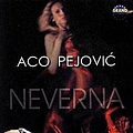 Aco Pejović - Neverna альбом