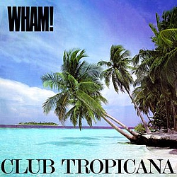 Wham! - Club Tropicana альбом