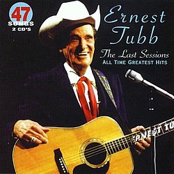 Ernest Tubb - The Last Sessions: All Time Greatest Hits album Ernest Tubb - The Last Sessions: All Time Greatest Hits album