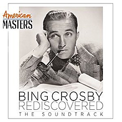 Bing Crosby - Bing Crosby Rediscovered: The Soundtrack (American Masters) альбом Bing Crosby - Bing Crosby Rediscovered: The Soundtrack (American Masters) альбом