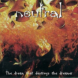 Neutral - The Dream That Destroys The Dreamer album Neutral - The Dream That Destroys The Dreamer album