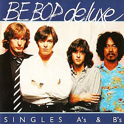 Be Bop Deluxe - Singles A's & B's album Be Bop Deluxe - Singles A's & B's album