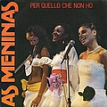 As Meninas - Per quello che non ho album