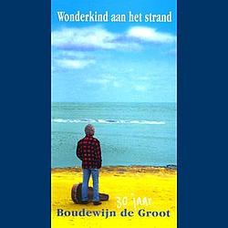 Boudewijn de groot - Een Wonderkind Aan Het Strand - 30 Jaar Boudewijn De Groot альбом