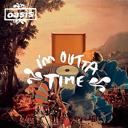 Oasis - I&#039;m Outta Time альбом